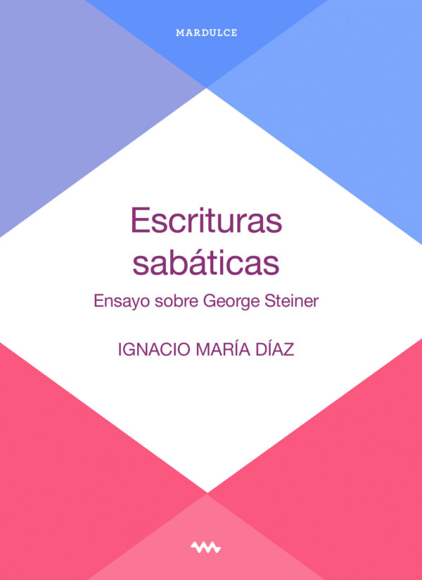 Escrituras sabáticas. Ensayo sobre George Steiner