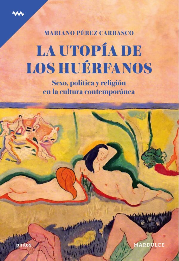 La utopía de los huérfanos: Sexo, política y religión en la cultura contemporánea